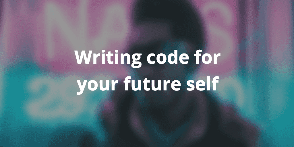 Writing code for your future self | sunnysingh.io